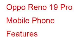 Oppo Reno 19 Pro Mobile Phone Features