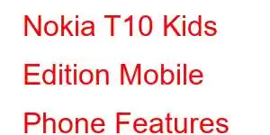 Nokia T10 Kids Edition Mobile Phone Features