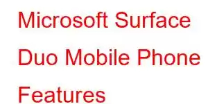 Microsoft Surface Duo Mobile Phone Features