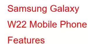 Samsung Galaxy W22 Mobile Phone Features