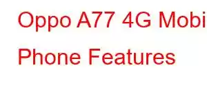 Oppo A77 4G Mobile Phone Features