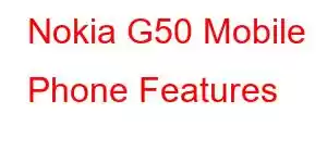 Nokia G50 Mobile Phone Features