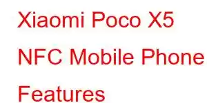 Xiaomi Poco X5 NFC Mobile Phone Features