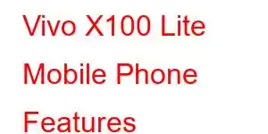 Vivo X100 Lite Mobile Phone Features