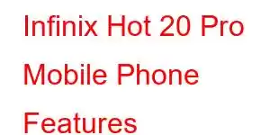 Infinix Hot 20 Pro Mobile Phone Features