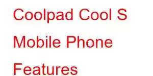 Coolpad Cool S Mobile Phone Features