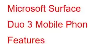 Microsoft Surface Duo 3 Mobile Phone Features