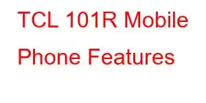 TCL 101R Mobile Phone Features