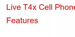 Live T4x Cell Phone Features