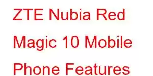 ZTE Nubia Red Magic 10 Mobile Phone Features