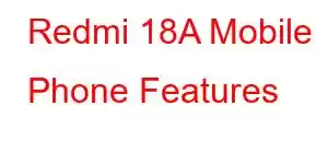 Redmi 18A Mobile Phone Features