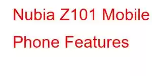 Nubia Z101 Mobile Phone Features