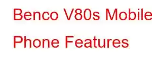 Benco V80s Mobile Phone Features