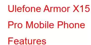 Ulefone Armor X15 Pro Mobile Phone Features