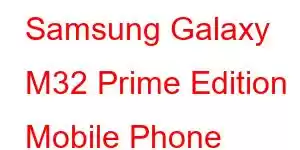 Samsung Galaxy M32 Prime Edition Mobile Phone Features