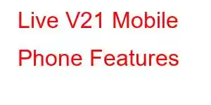 Live V21 Mobile Phone Features