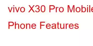 vivo X30 Pro Mobile Phone Features