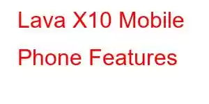 Lava X10 Mobile Phone Features