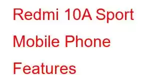 Redmi 10A Sport Mobile Phone Features