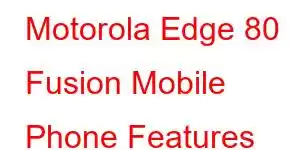 Motorola Edge 80 Fusion Mobile Phone Features