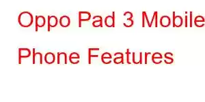 Oppo Pad 3 Mobile Phone Features