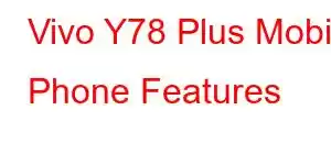 Vivo Y78 Plus Mobile Phone Features