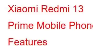 Xiaomi Redmi 13 Prime Mobile Phone Features