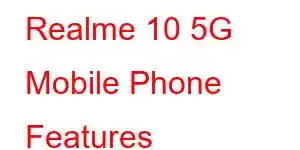 Realme 10 5G Mobile Phone Features