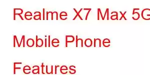 Realme X7 Max 5G Mobile Phone Features