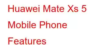 Huawei Mate Xs 5 Mobile Phone Features