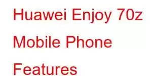 Huawei Enjoy 70z Mobile Phone Features