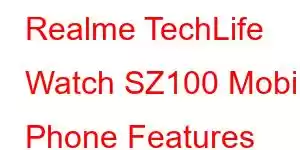 Realme TechLife Watch SZ100 Mobile Phone Features