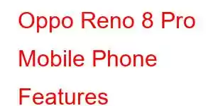 Oppo Reno 8 Pro Mobile Phone Features