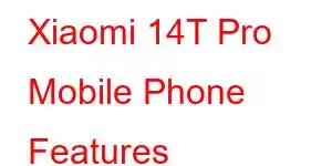 Xiaomi 14T Pro Mobile Phone Features