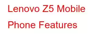 Lenovo Z5 Mobile Phone Features