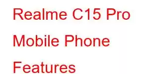 Realme C15 Pro Mobile Phone Features