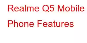 Realme Q5 Mobile Phone Features