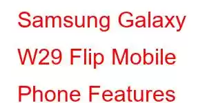 Samsung Galaxy W29 Flip Mobile Phone Features