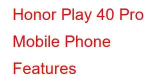 Honor Play 40 Pro Mobile Phone Features