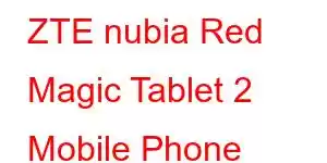 ZTE nubia Red Magic Tablet 2 Mobile Phone Features