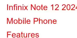 Infinix Note 12 2024 Mobile Phone Features