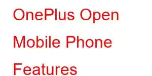 OnePlus Open Mobile Phone Features