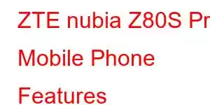 ZTE nubia Z80S Pro Mobile Phone Features