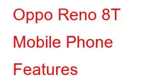 Oppo Reno 8T Mobile Phone Features