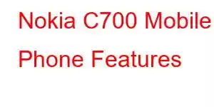 Nokia C700 Mobile Phone Features