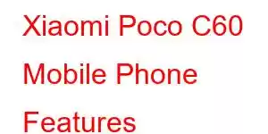 Xiaomi Poco C60 Mobile Phone Features