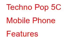 Techno Pop 5C Mobile Phone Features