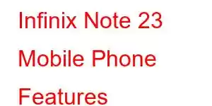 Infinix Note 23 Mobile Phone Features