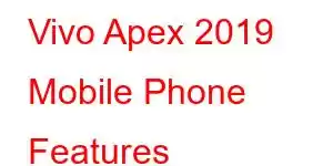 Vivo Apex 2019 Mobile Phone Features