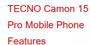 TECNO Camon 15 Pro Mobile Phone Features